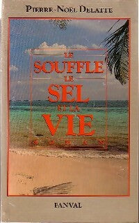 Le souffle du sel et de la vie - Pierre-Noël Delatte - Fanval GF - Livre