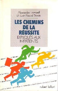 Les chemins de la réussite expliqués aux impatients - Alexandre Lazareff ; Jean-Pascal Tranié - Laffont GF - Livre