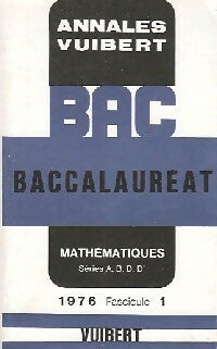 Annales du bac 1976 : Mathématiques Séries A, B, D, D' Fascicule 1 - Inconnu -  Annales Vuibert - Livre