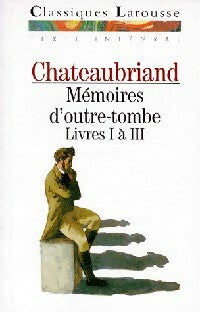 Mémoires d'Outre Tombe Tome III - François René Chateaubriand - Classiques Larousse - Livre