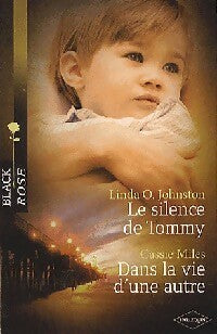 Le silence de Tommy / Dans la vie d'une autre - Cassie Miles ; Linda O. Johnston - Black Rose - Livre