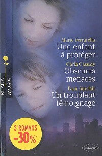 Une enfant à protéger / Obscures menaces / Un troublant témoignage - Carla Cassidy ; Marie Ferrarella ; Dani Sinclair - Black Rose - Livre