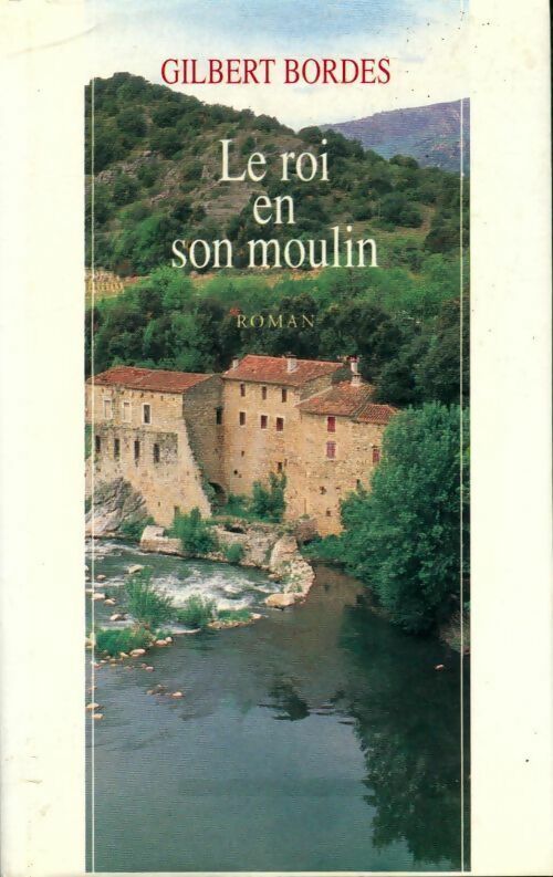 Le roi en son moulin - Gilbert Bordes - Laffont GF - Livre