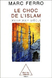 Le choc de l'Islam XVIIIe-XXIe siècle - Marc Ferro - Jacob GF - Livre