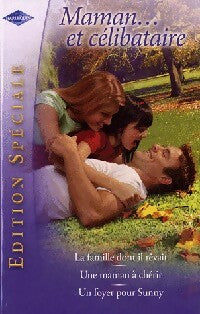 Maman... Et célibataire : La famille dont il rêvait / Une maman à chérir / Un foyer pour Sunny - Karen Rose Smith ; Lindsay Longford ; Liz Fielding - Harlequin Edition Spéciale 3 - Livre