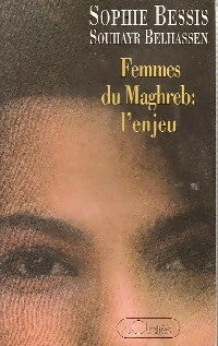 Femmes du Maghreb : l'enjeu - Sophie Bessis ; Souhayr Belhassen - Lattès GF - Livre