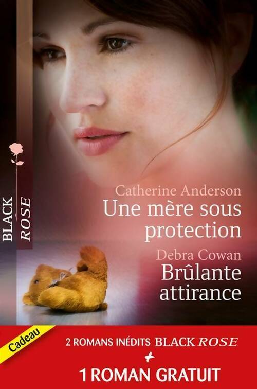 Une mère sous protection / Brûlante attirance / Ténébreux passé - Catherine Anderson ; Amanda Stevens ; Debra Cowan - Black Rose - Livre
