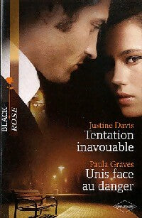 Tentation inavouable / Unis face au danger - Justine Davis ; Paula Graves - Black Rose - Livre