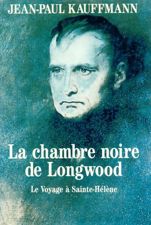La chambre noire de Longwood - Jean-Paul Kauffmann - France Loisirs GF - Livre