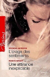 L'orage des sentiments / Une attirance inexplicable - Brenda Jackson ; Robyn Grady - Passions - Livre
