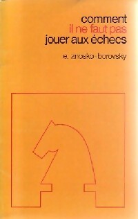 Comment il ne faut pas jouer aux échecs - Eugène Znosko-Borovsky - Bibliothèque échioquéenne - Livre
