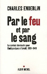 Par le feu et par le sang - Charles Enderlin - Albin Michel GF - Livre