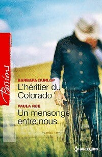 L'héritier du Colorado / Un mensonge entre nous - Barbara Dunlop ; Paula Roe - Passions - Livre