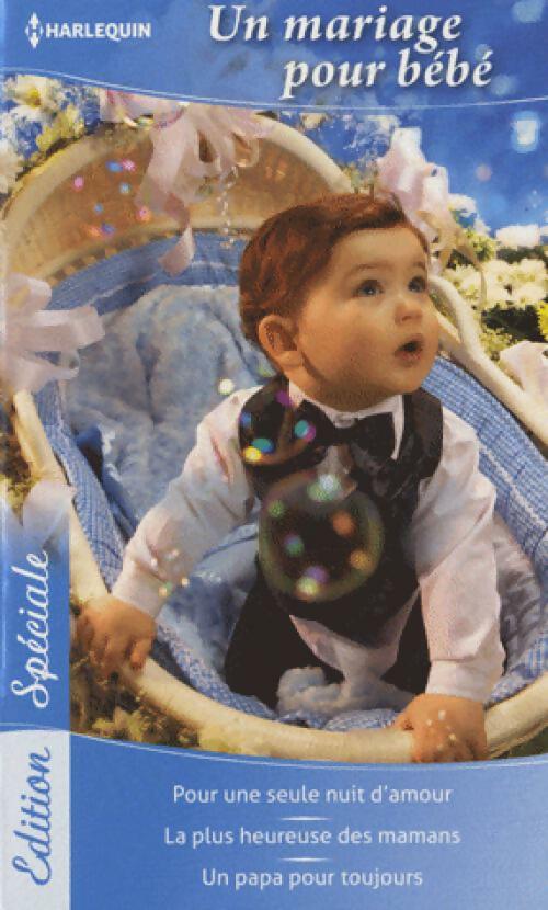 Un mariage pour bébé : Pour une seule nuit d'amour / La plus heureuse des mamans / Un papa pour toujours - Susan Meier ; Nicola Marsh ; Maggie Cox - Harlequin Edition Spéciale 3 - Livre