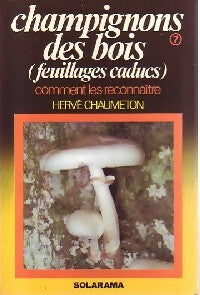 Champignons des bois (feuillages caducs) - Hervé Chaumeton - Comment les reconnaître - Livre