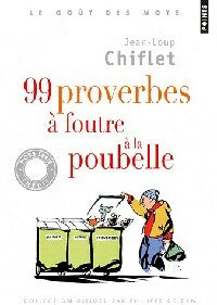 99 Proverbes à foutre à la poubelle - Jean-Loup Chiflet - Points - Livre