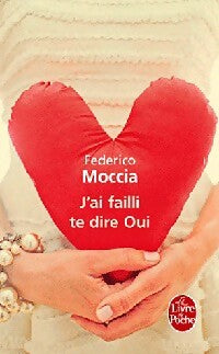 J'ai failli te dire oui - Federico Moccia - Le Livre de Poche - Livre