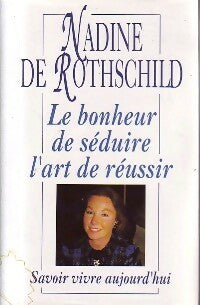 Le bonheur de séduire, l'art de réussir - Nadine De Rothschild ; Collectif - France Loisirs GF - Livre
