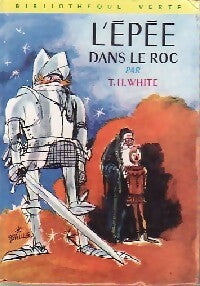 L'épée dans le roc - T.H. White - Bibliothèque verte (3ème série) - Livre