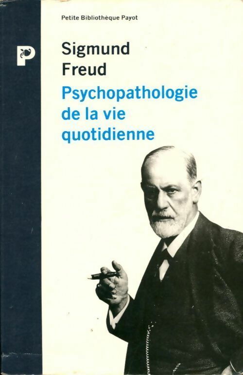 Psychopathologie de la vie quotidienne - Sigmund Freud - Petite bibliothèque (2ème série) - Livre
