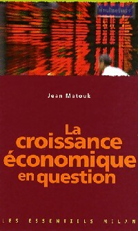 La croissance économique en question - Jean Matouk - Les essentiels Milan - Livre