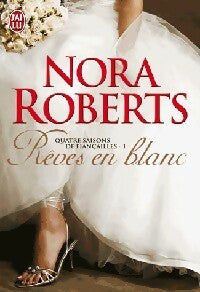 Quatre saisons de fiançailles Tome I : Rêves en blanc - Nora Roberts - J'ai Lu - Livre