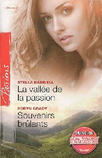 La vallée de la passion / Souvenirs brûlants - Stella Bagwell ; Robyn Grady - Passions - Livre