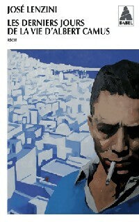 Les derniers jours de la vie d'Albert Camus - José Lenzini - Babel - Livre