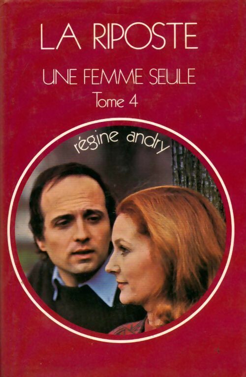 Une femme seule Tome IV : La riposte - Régine Andry - France Loisirs GF - Livre