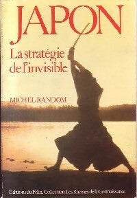 Japon. La statégie de l'invisible - Michel Random - Les racines de la connaissance - Livre