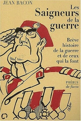 Les saigneurs de la guerre - Jean Bacon - De facto - Livre