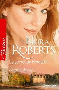 Le secret de Kergallen / Si près de toi - Nora Roberts - Passions - Livre