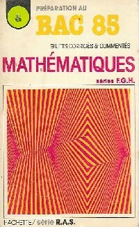 Annales du bac 1985 : Mathématiques, Séries F,G,H - Inconnu -  Feu vert - Livre