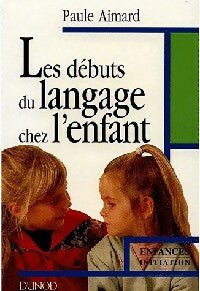 Les débuts du langage chez l'enfant - Paule Aimard - Enfances/Initiation - Livre