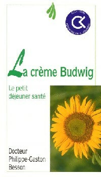 La crème Budwig - Philippe-Gaston Besson -  Pratique - Livre