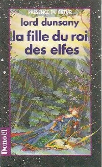La fille du roi des elfes - Lord Dunsany - Présence du Futur - Livre