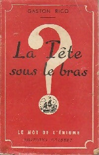 La tête sous le bras - Gaston Rico - Le mot de l'énigme - Livre