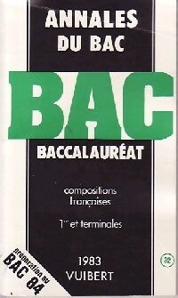Annales du BAC 1983 : Compositions françaises, 1ères et terminales - Inconnu - Annales Vuibert - Livre