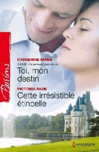 Toi, mon destin / Cette irrésistible étincelle - Victoria Pade ; Catherine Mann - Passions - Livre