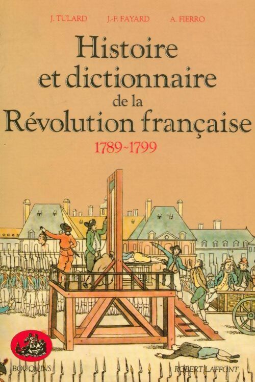 Histoire et dictionnaire de la révolution française 1789-1799 - Jean-François Fayard -  Bouquins - Livre