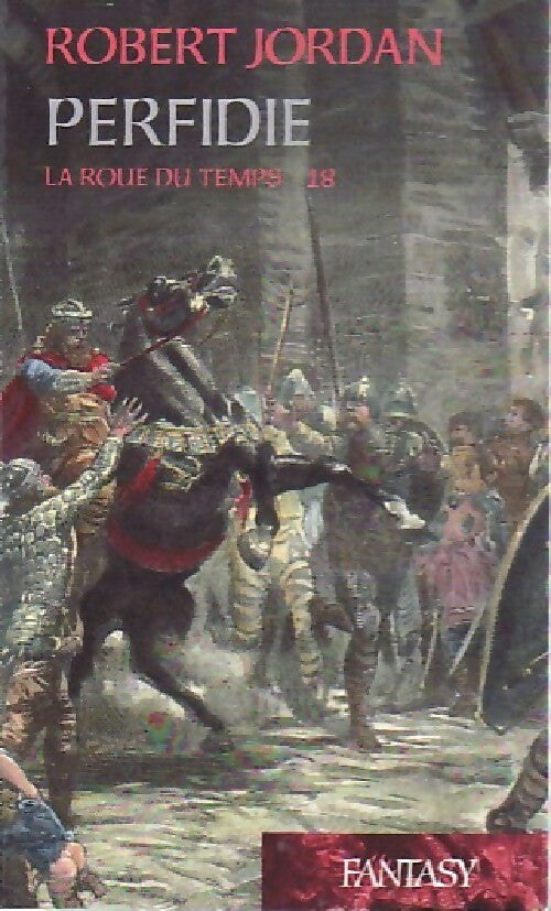 La roue du temps Tome XVIII : Perfidie - Robert Jordan - Fantasy - Livre