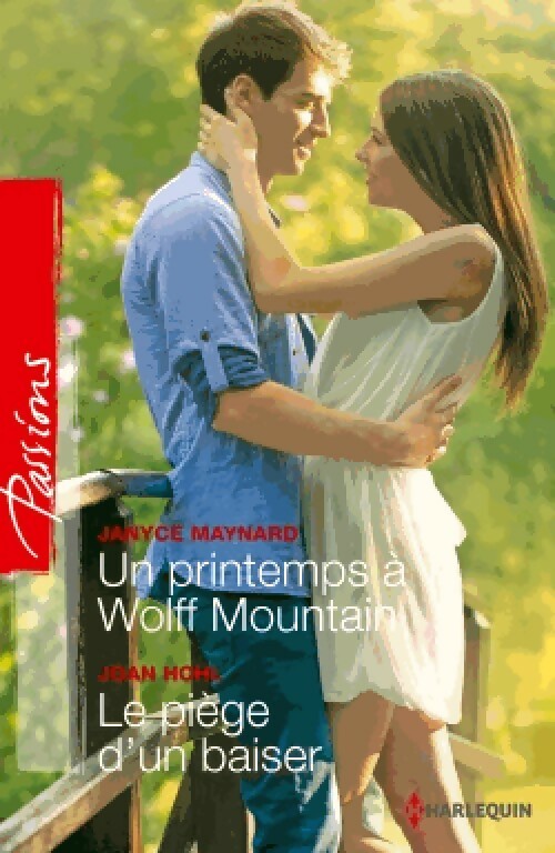 Un printemps à Wolff Mountain / Le piège d'un baiser - Janice Maynard ; Joan Hohl - Passions - Livre