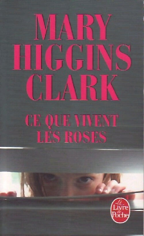 Ce que vivent les roses - Mary Higgins Clark - Le Livre de Poche - Livre