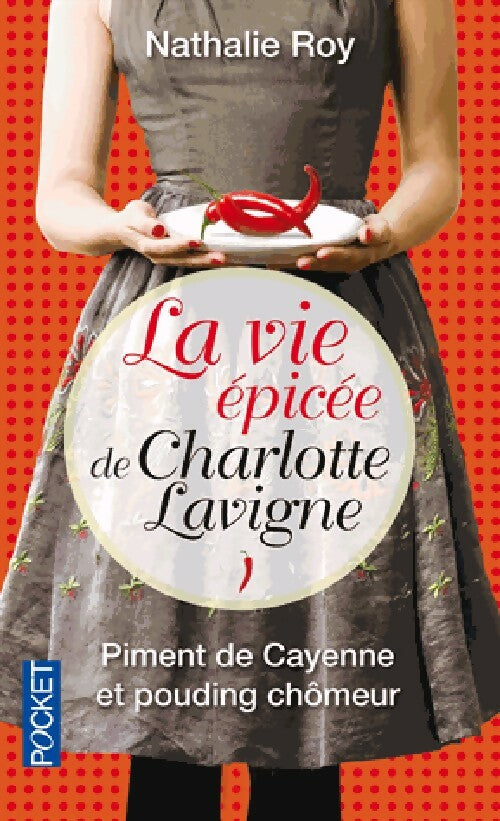 La vie épicée de Charlotte Lavigne Tome I : Piment de Cayenne et pouding chômeur - Nathalie Roy - Pocket - Livre