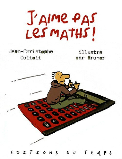 J'aime pas les maths ! - Jean-Christophe Culioli - J'aime pas - Livre