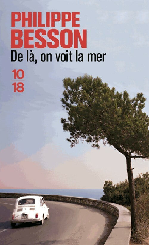De là, on voit la mer - Philippe Besson - 10-18 - Livre