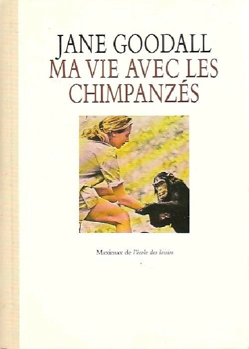 Ma vie avec les chimpanzés - Jane Goodall - Maximax - Livre