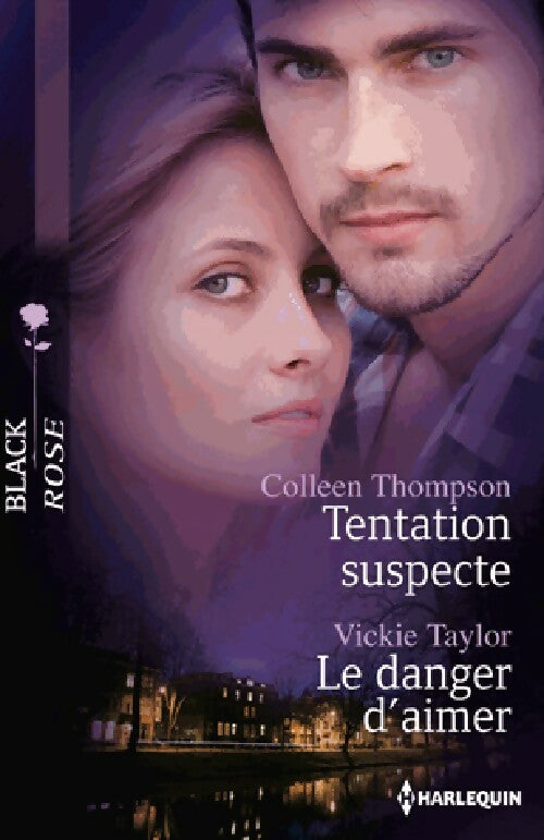 Tentation suspecte / Le danger d'aimer - Vickie Taylor ; Colleen Thompson - Black Rose - Livre