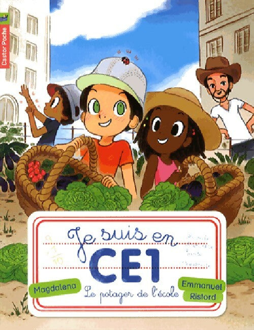 Je suis en CE1 : Le potager de l'école - Magdalena ; Emmanuel Ristord - Castor Poche - Livre