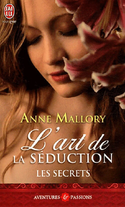 Les secrets Tome I : L'art de la séduction - Anne Mallory - J'ai Lu - Livre